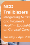NCD Trailblazers: Integrating NCDs and Women's Health - spotlight on cervical cancer