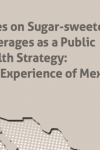 Taxes on Sugar-sweetened Beverages as a Public Health Strategy: The Experience of Mexico