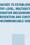 Approaches to establishing country-level, multisectoral coordination mechanisms for the prevention and control of NCDs