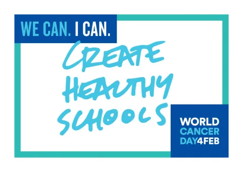 Graphic for World Cancer Day 2018 that says, Create Healthy Schools